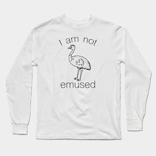 I Am Not Emused Long Sleeve T-Shirt